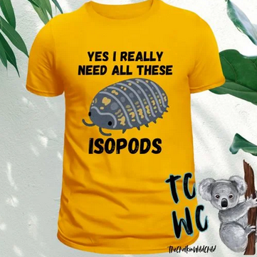 Yes I Really Need All These Isopods Shirt 